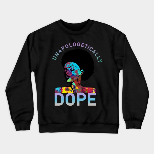 Unapologetically Dope-Black History Month Crewneck Sweatshirt by ROJOLELE